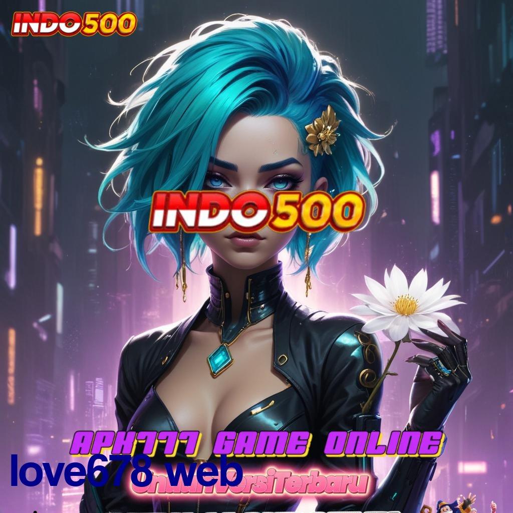 LOVE678 WEB Rasio Sukses Puncak untuk Depo Melimpah