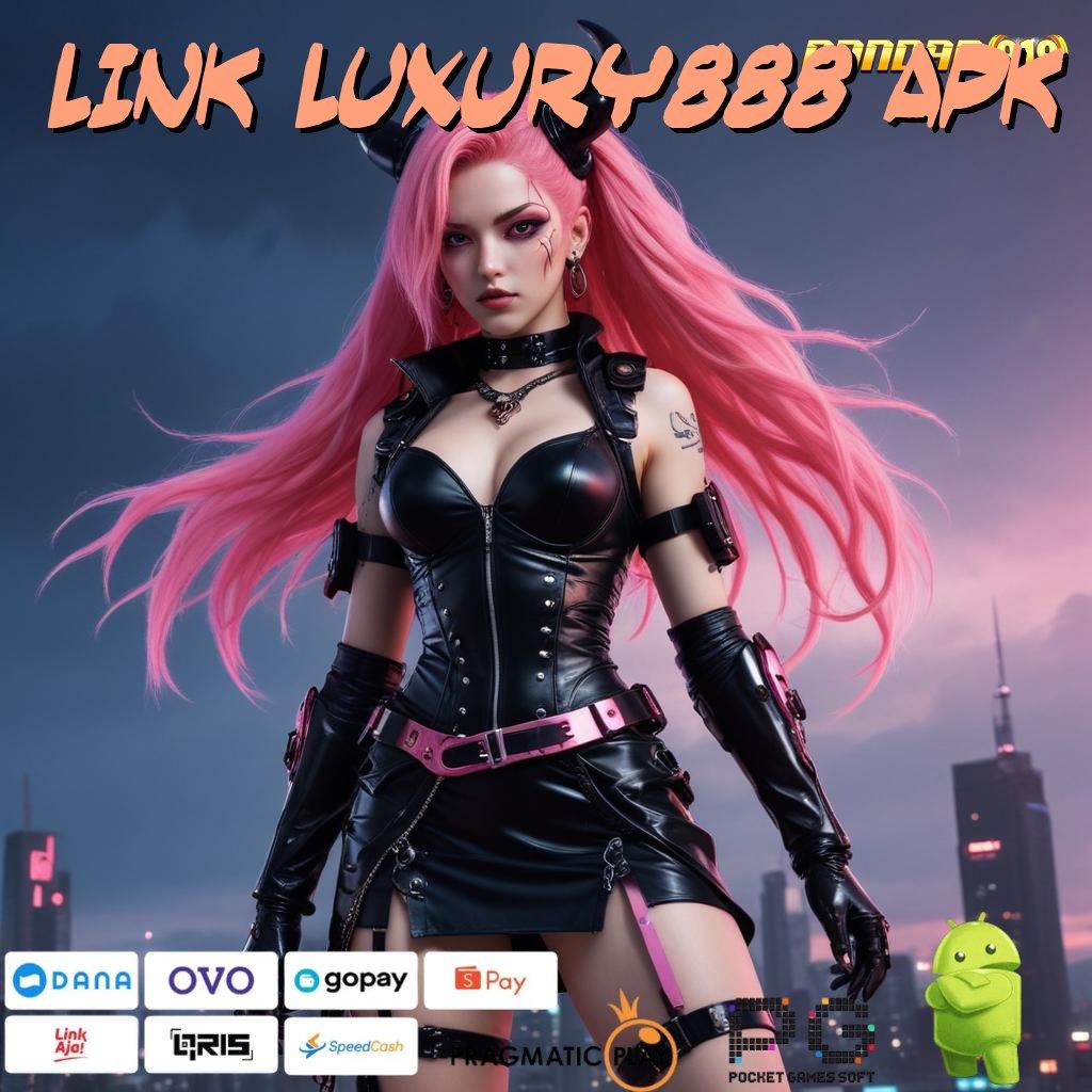 LINK LUXURY888 APK @ Keunggulan Scatter Baru untuk Pemain Berprestasi