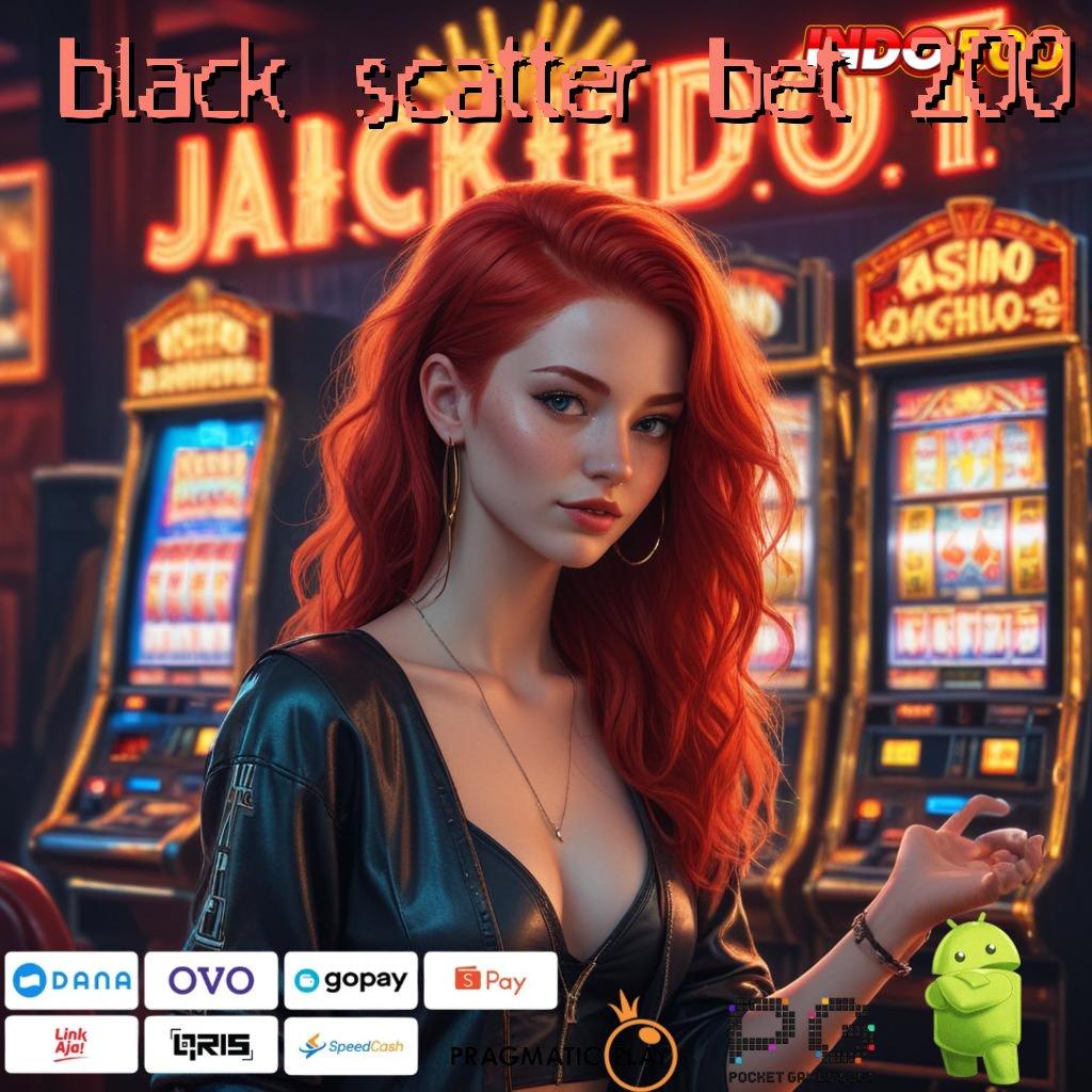 BLACK SCATTER BET 200 Instan WD Bonus Event Prima