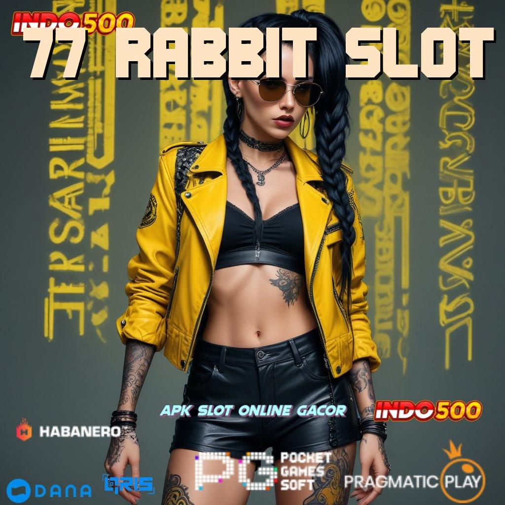 77 RABBIT SLOT # selalu untung akhir prioritas