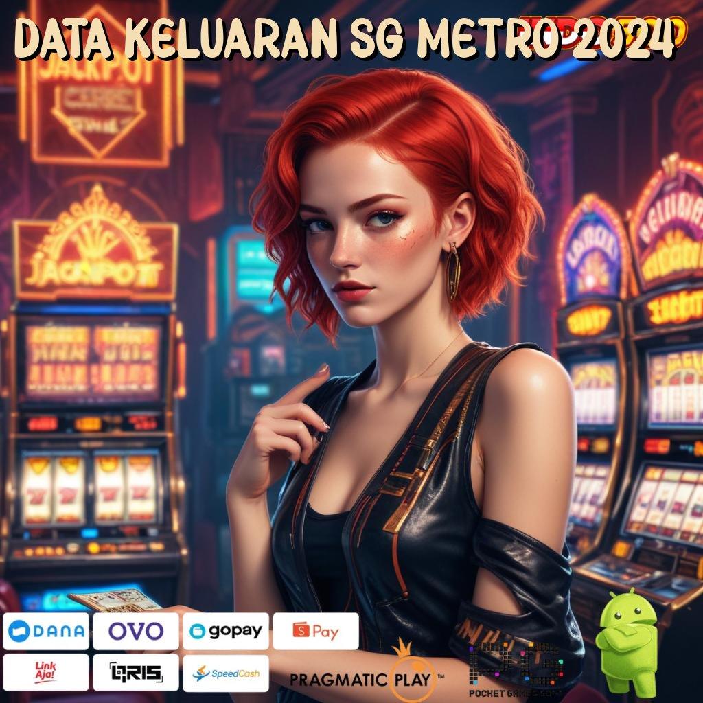 DATA KELUARAN SG METRO 2024 Aplikasi Jackpot Tanpa Penantian