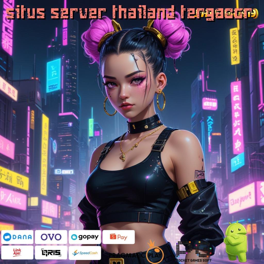 SITUS SERVER THAILAND TERGACOR # tips slot modal kecil untung maksimal