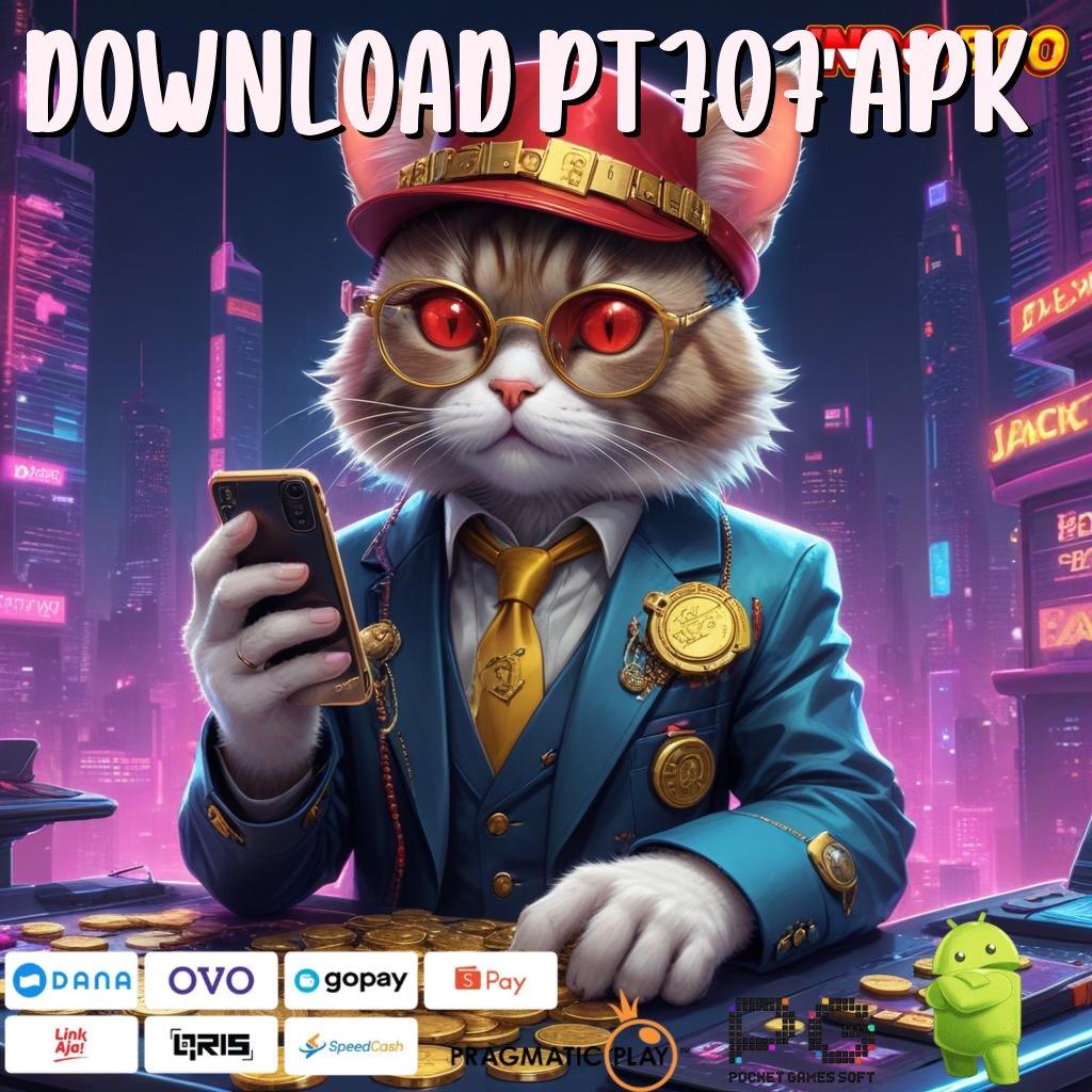 DOWNLOAD PT707 APK pragmatic slot bonus newbie deposit tanpa potongan