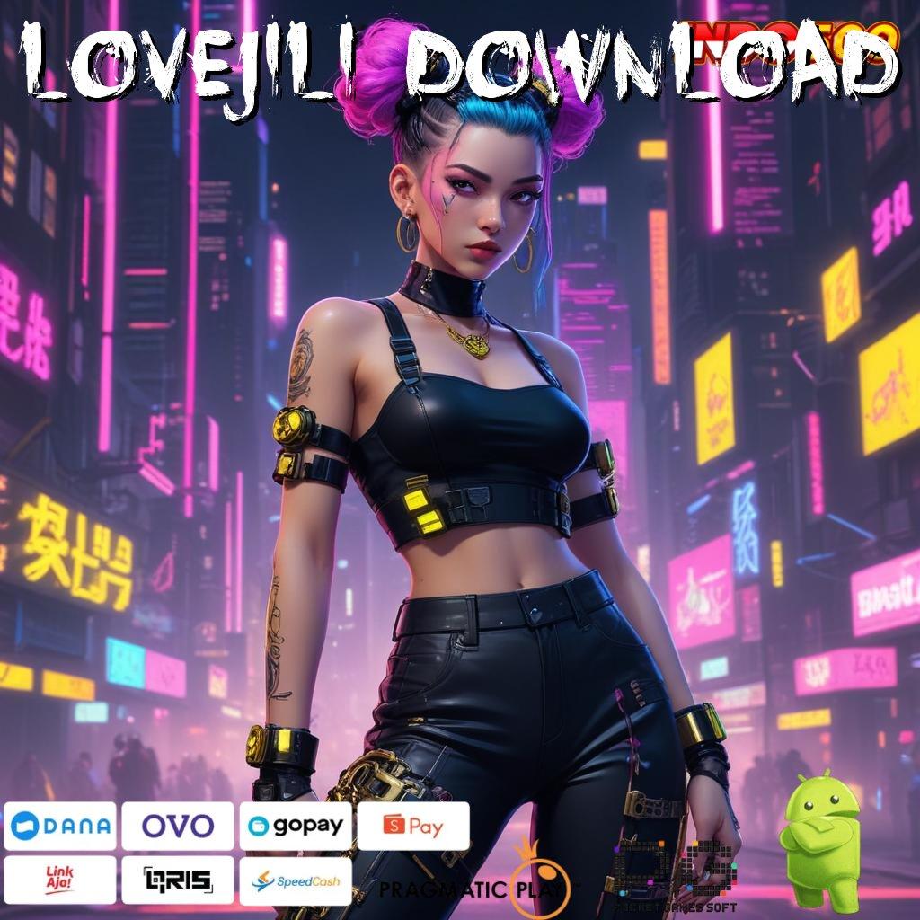 LOVEJILI DOWNLOAD Versi Terbaru Android iOS RTP Mekanisme Kerja