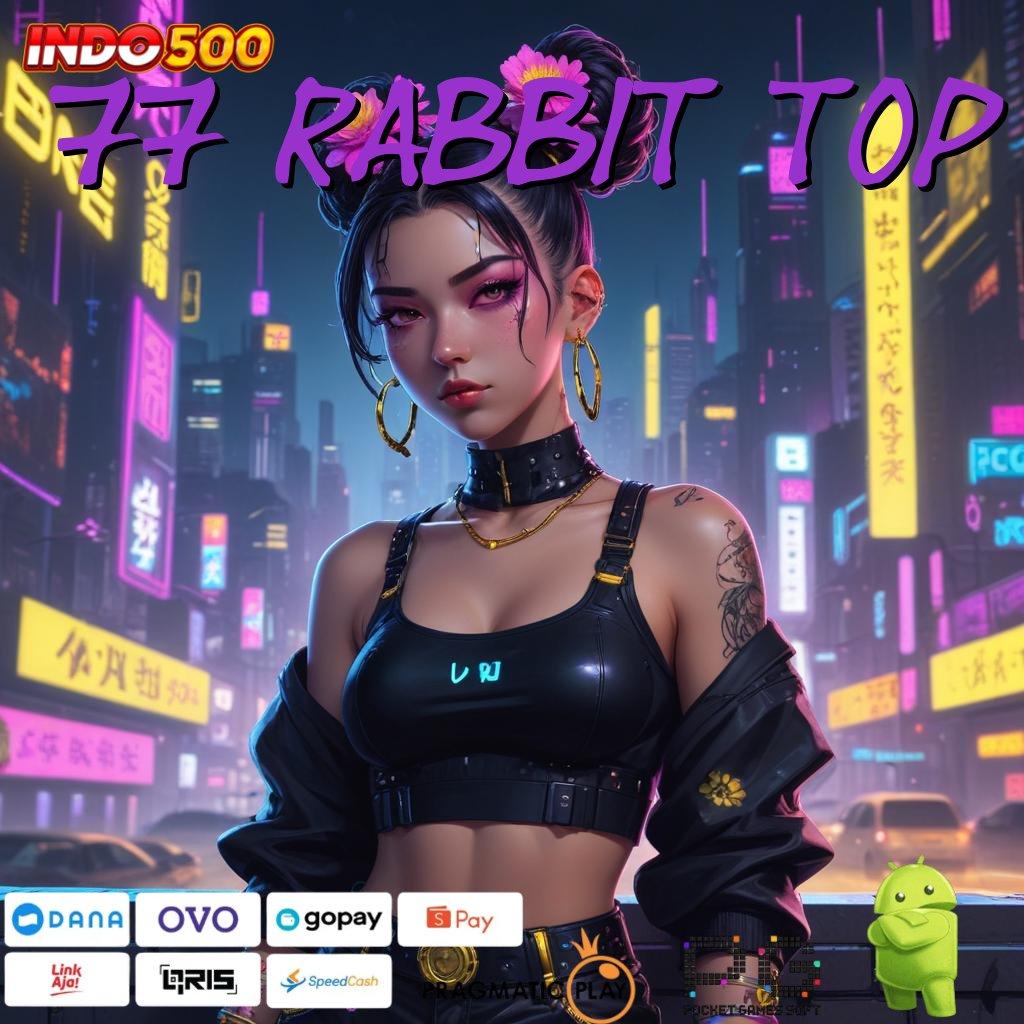 77 RABBIT TOP Bonus Secepatnya APK Slot Gacor 2025, Bikin Ngakak!