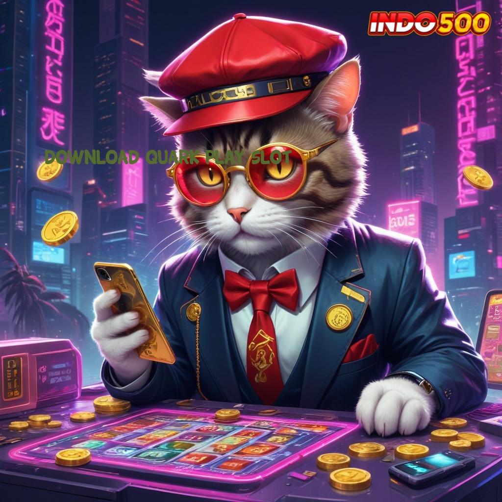 DOWNLOAD QUARK PLAY SLOT ⚡ sukses tidak tergoyahkan