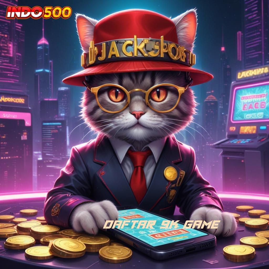 DAFTAR 9K GAME ⚌ infrastruktur futuristik kerja asyik infrastruktur