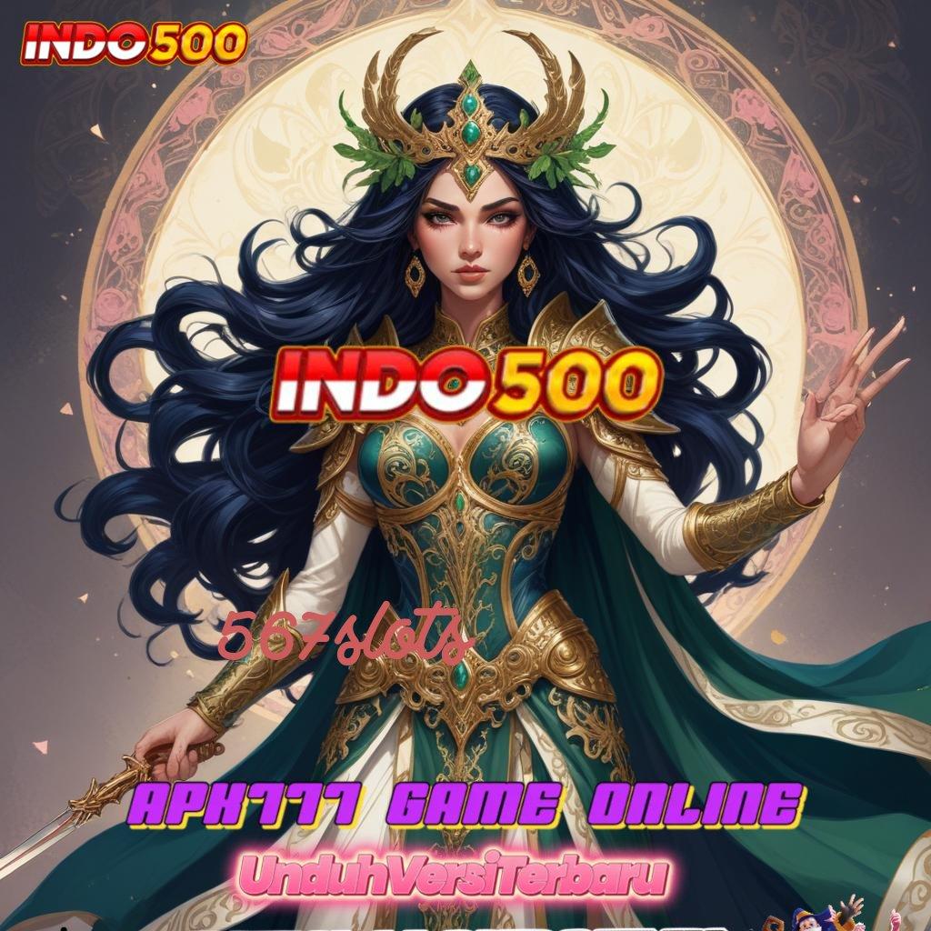 567SLOTS ➰ Rasakan Wd Apk Slot Tanpa Biaya Setoran