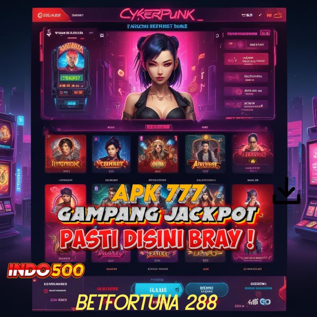 BETFORTUNA 288 🔎 Spin Langsung Dengan Mesin Pengembangan Stabil Hari Ini