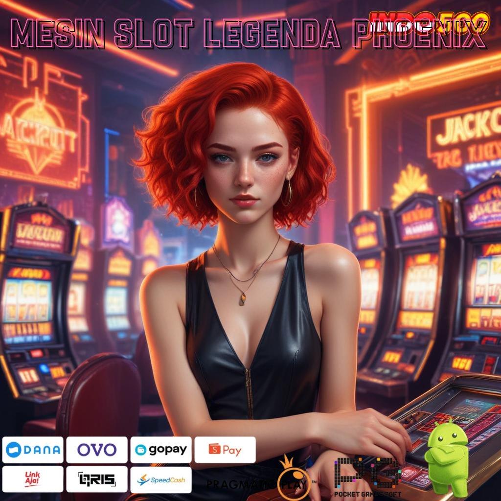 MESIN SLOT LEGENDA PHOENIX Spin Pasti Untung Tanpa Ribet