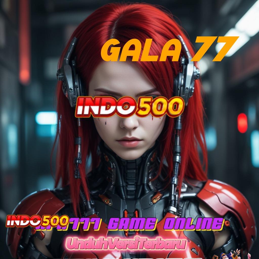 GALA 77 🐉 prima cepat dinamika versi 2.577.66