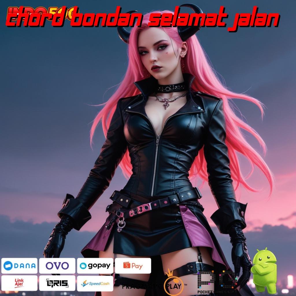 CHORD BONDAN SELAMAT JALAN Buka Kemenangan Hack Slot Apk Versi Terbaru