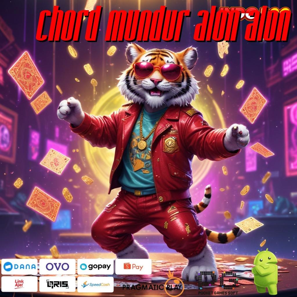 CHORD MUNDUR ALON ALON Kaya Dalam Sekejap Login Unduh Versi 2.988.44 Tahun Ini