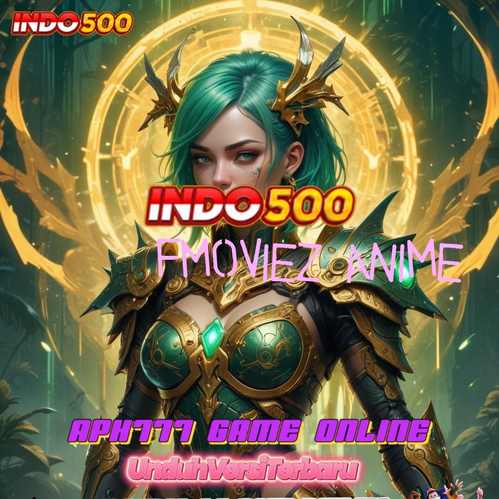 FMOVIEZ ANIME fitur terbaru auto cuan instan