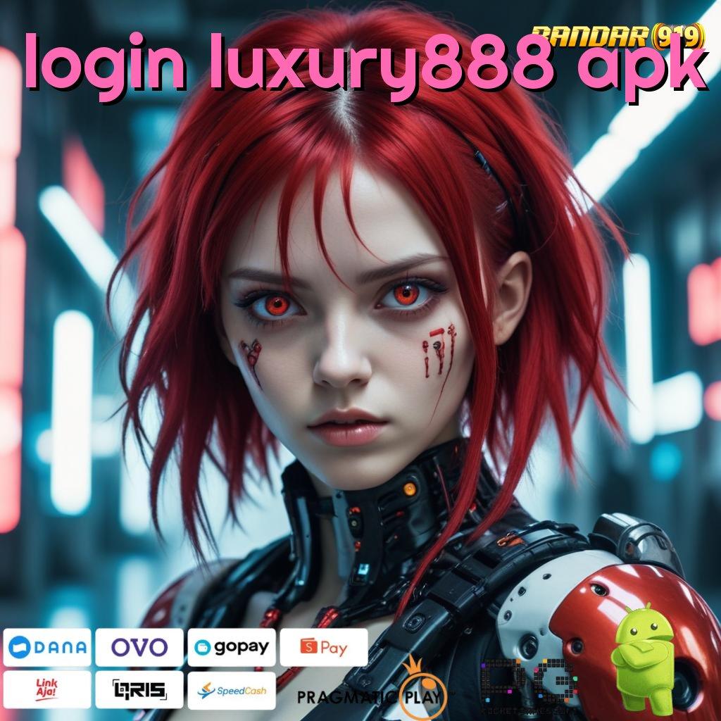 LOGIN LUXURY888 APK # Pilihan Game Baru Dengan Rasio Menang Tinggi