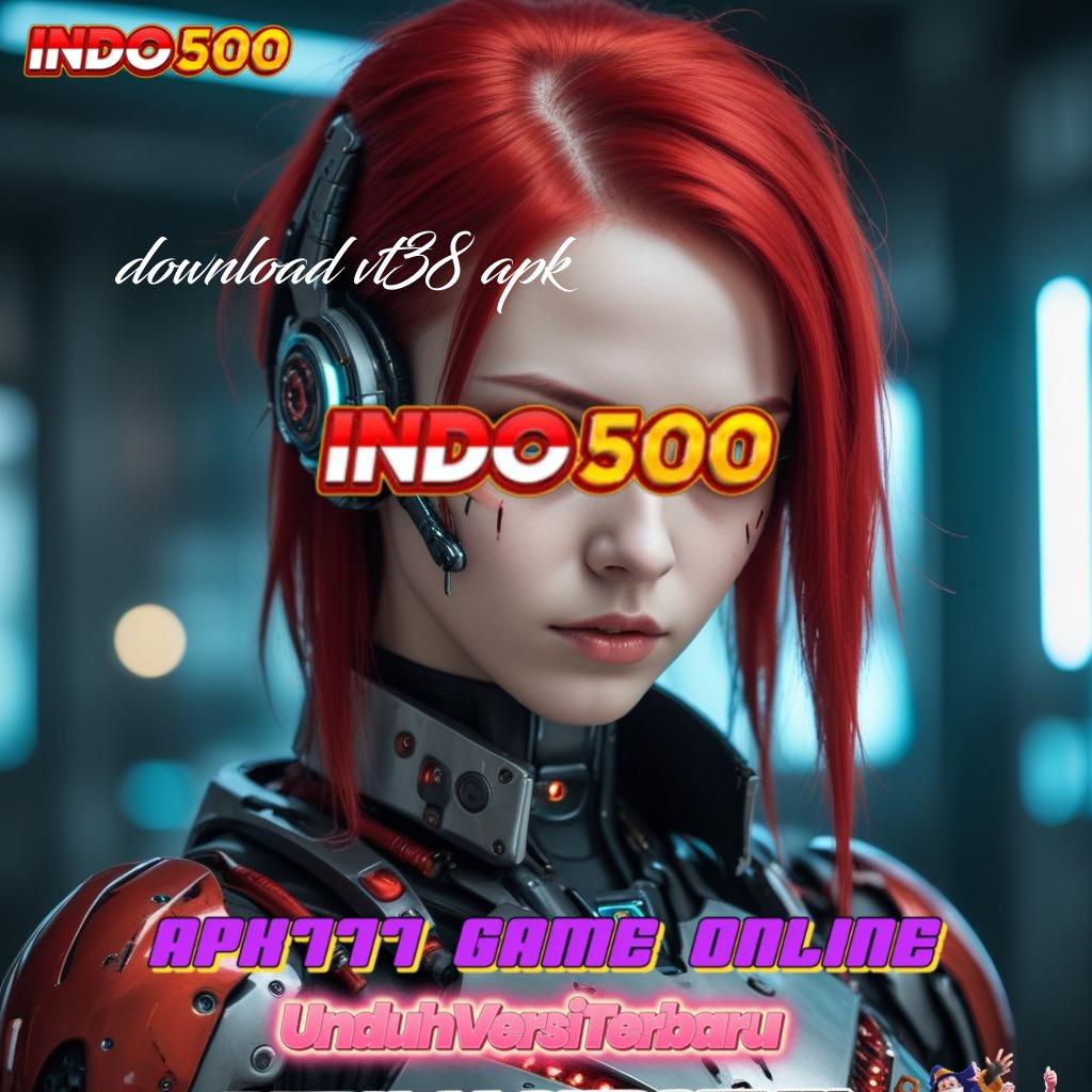 DOWNLOAD VT38 APK Deposit Hampir Bonusnya Modal Manjur Belaka