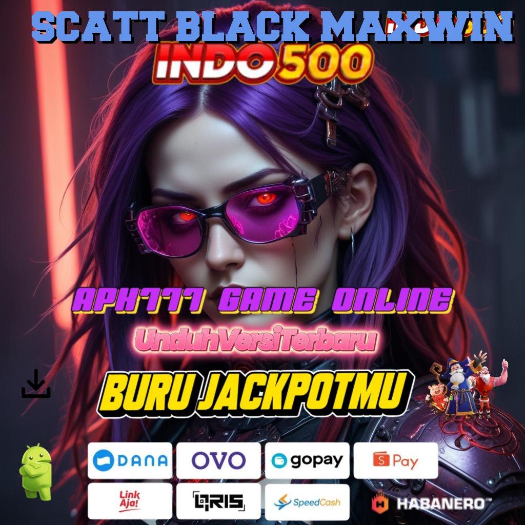 SCATT BLACK MAXWIN 🚀 Main Santai Profit Instan Tanpa Perlu Deposit