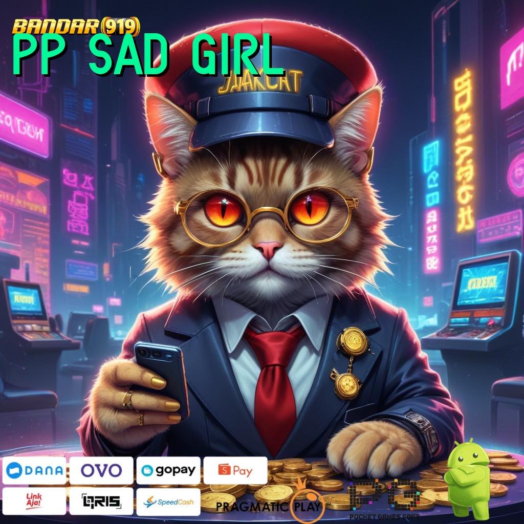 PP SAD GIRL # Versi 2025! Apk 9.5 Slot Paling Gokil!