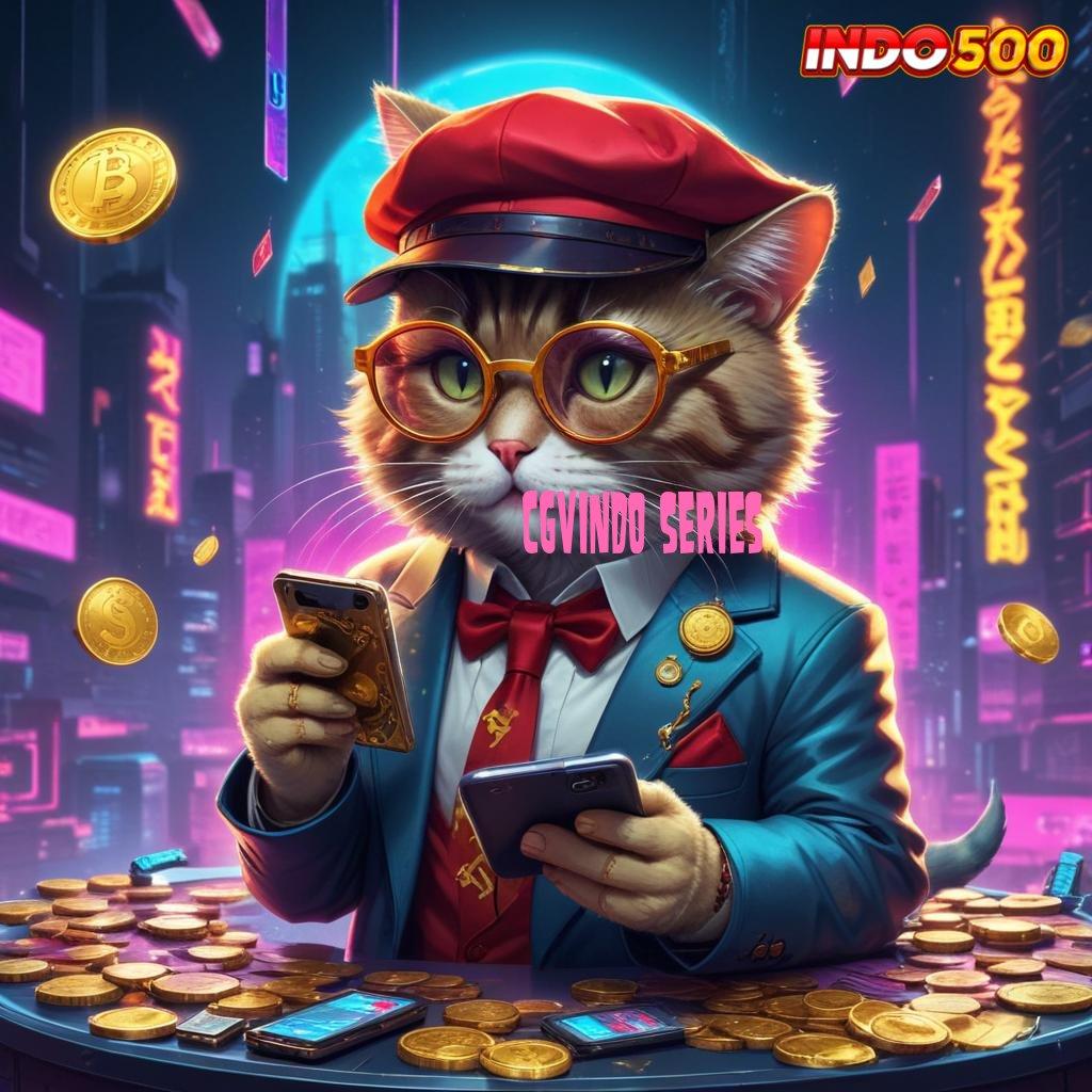 CGVINDO SERIES slot mudah bonus langsung gampang wd cepat