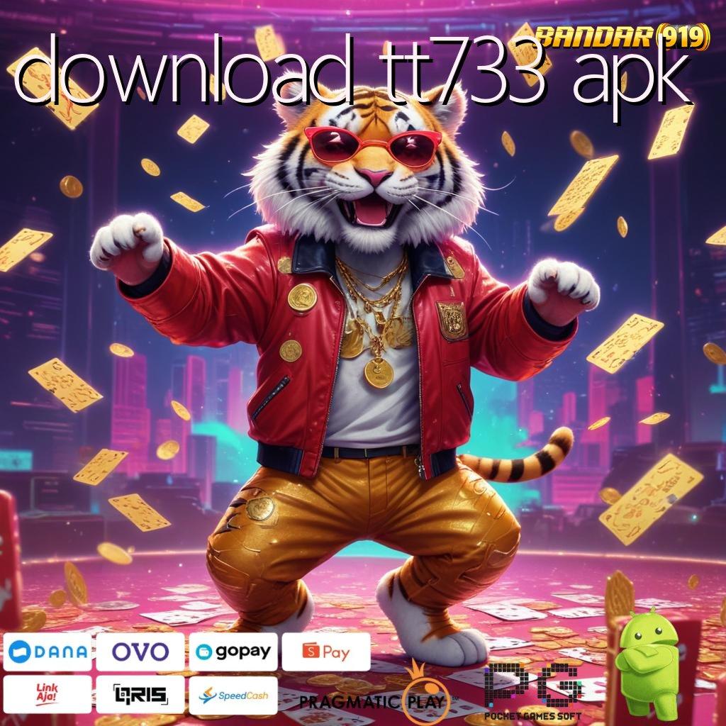 DOWNLOAD TT733 APK @ meraih cuan besar pengguna baru gacor maksimal kode rejeki