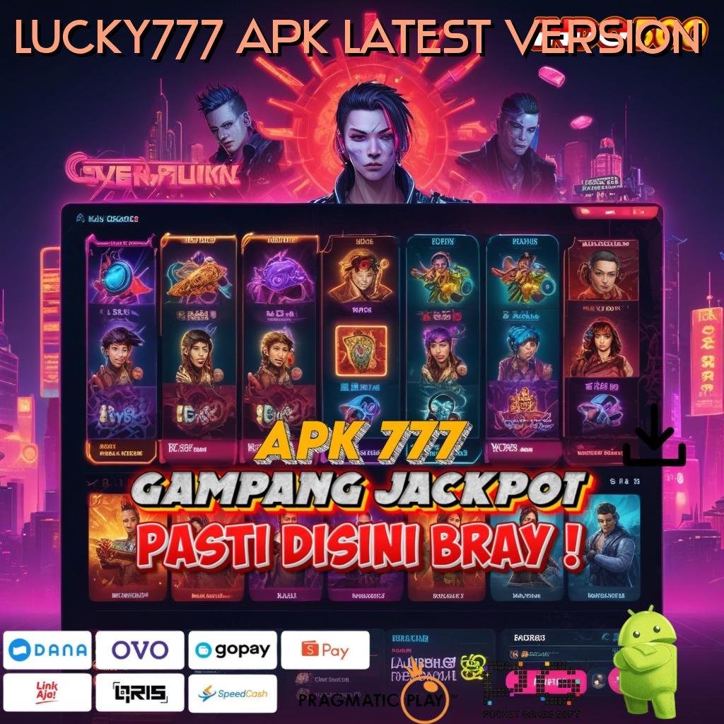 LUCKY777 APK LATEST VERSION Versi Baru Jalur Spin Cepat