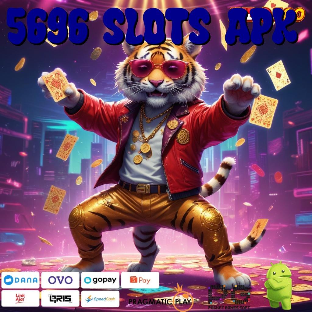 5696 SLOTS APK Langsung Kaya Dengan Aplikasi