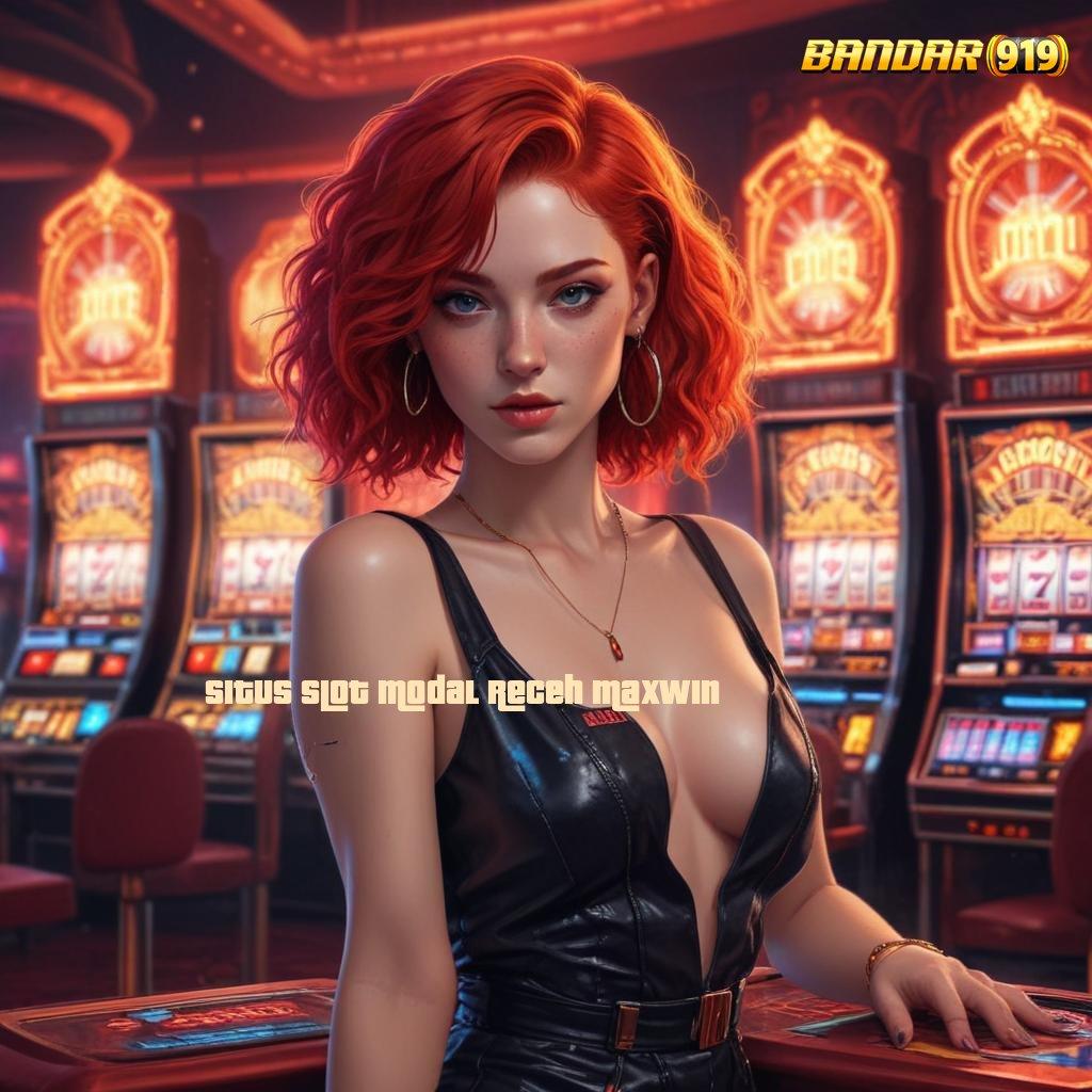 SITUS SLOT MODAL RECEH MAXWIN ➰ rejeki di setiap slot