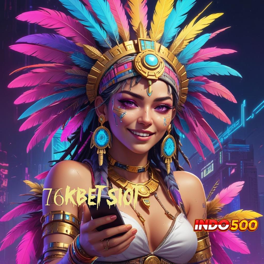 76KBET SLOT ® APK Bonus RTP Tinggi 2025 Sarana Operasional