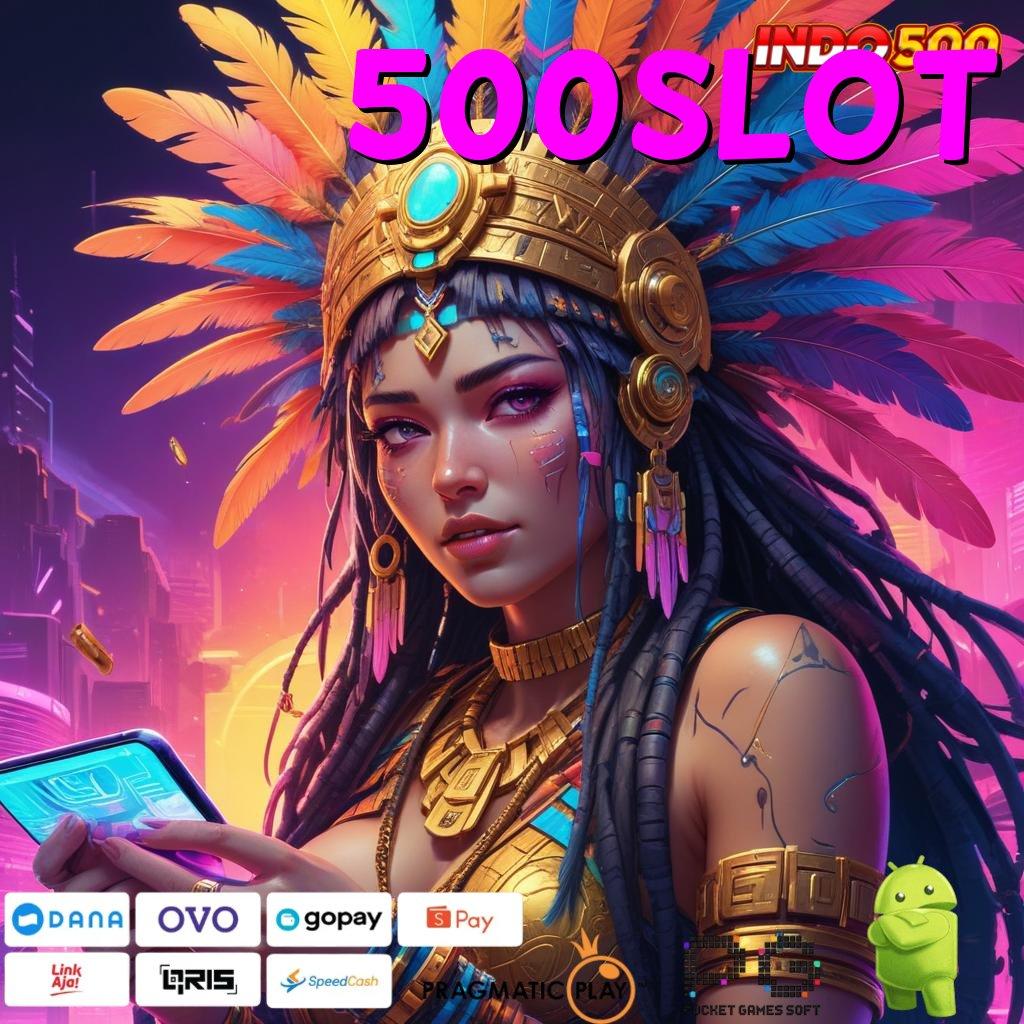 500SLOT Aplikasi Jackpot Tanpa Penantian