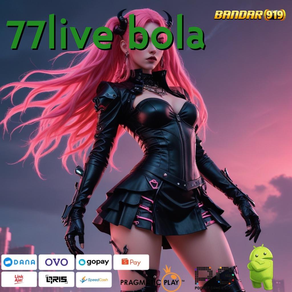 77LIVE BOLA : Pembaruan APK Event Bonus Gratis Basis Kerja