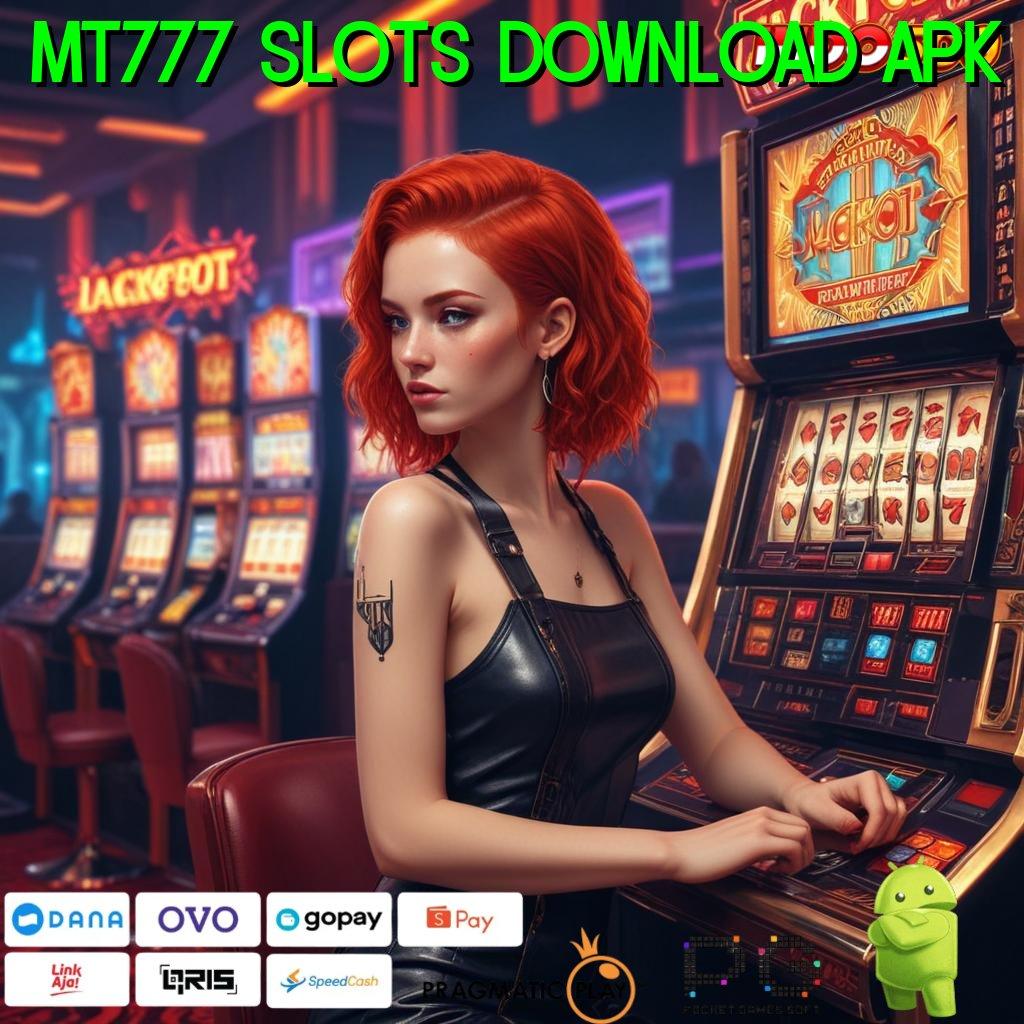 MT777 SLOTS DOWNLOAD APK pasti kaya raya