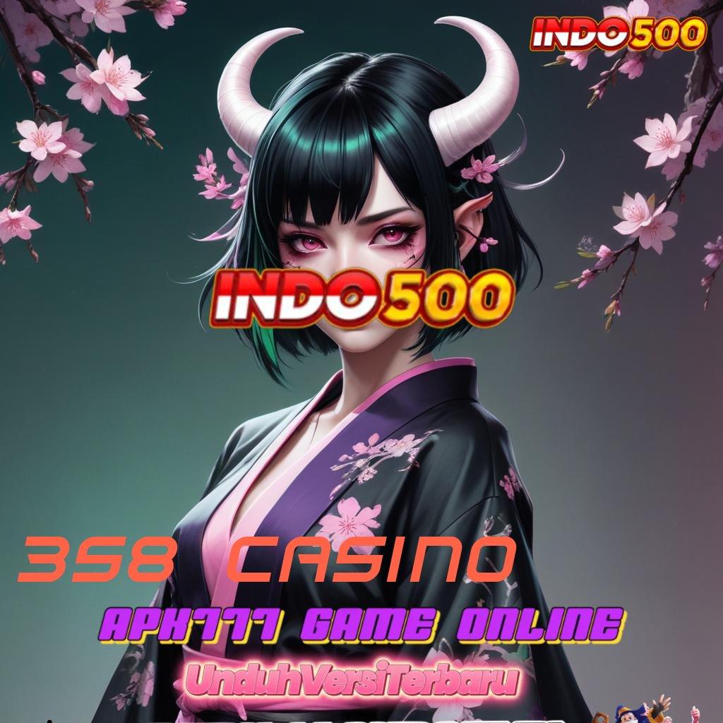 358 CASINO 🚀 Depo Prima Bonus Instan Kilat