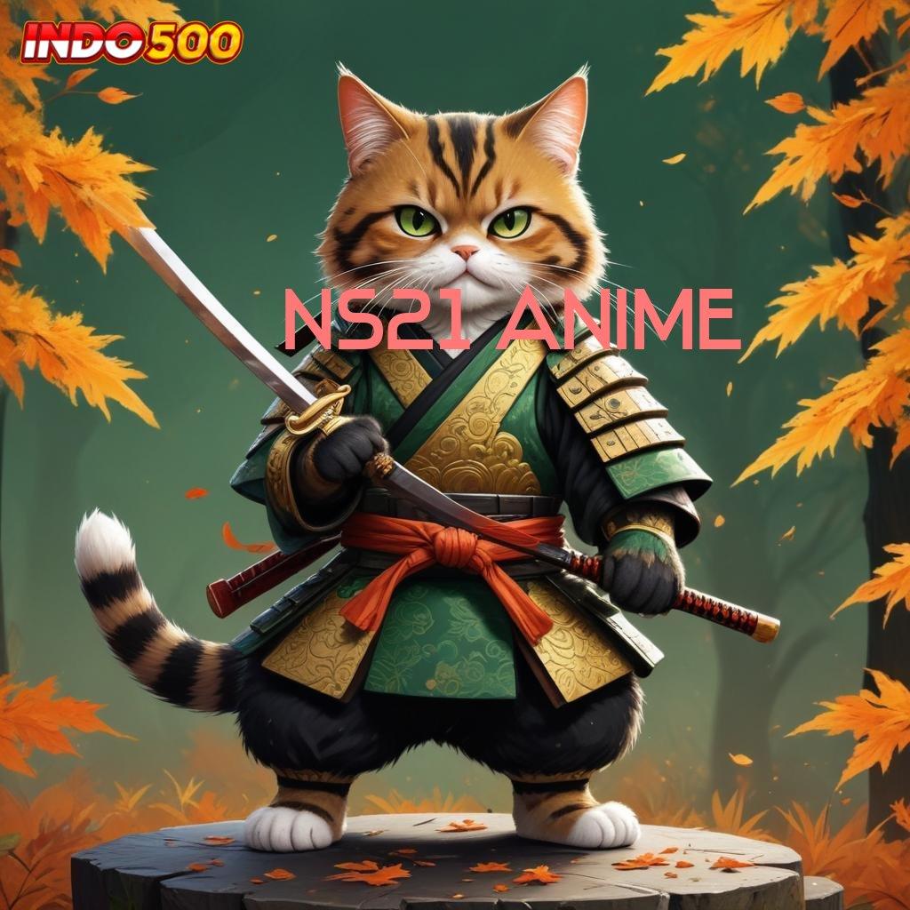 NS21 ANIME ➜ Unduh Sistem Terbaru Untuk Deposit Cepat