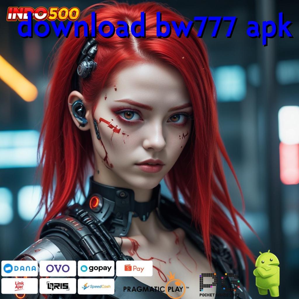 DOWNLOAD BW777 APK Mudah Dipahami Modal Langsung Untung Besar