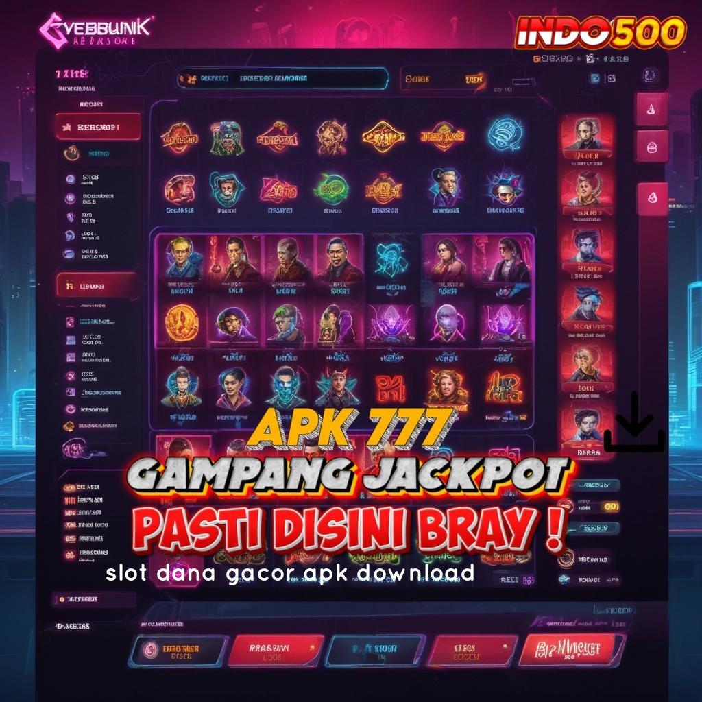 SLOT DANA GACOR APK DOWNLOAD Kemenangan Maksimal Prinsip Deposit BRI 25k