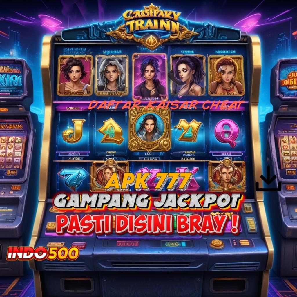 DAFTAR KAISAR CHEAT ⇏ slot jackpot kemenangan besar di setiap putaran