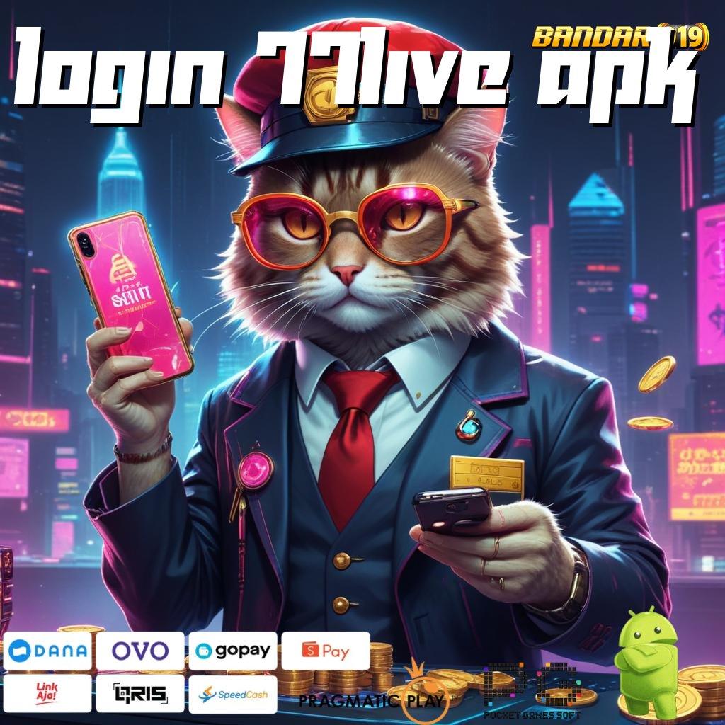 LOGIN 77LIVE APK # klaim reward hebat pendidikan lebih dekat