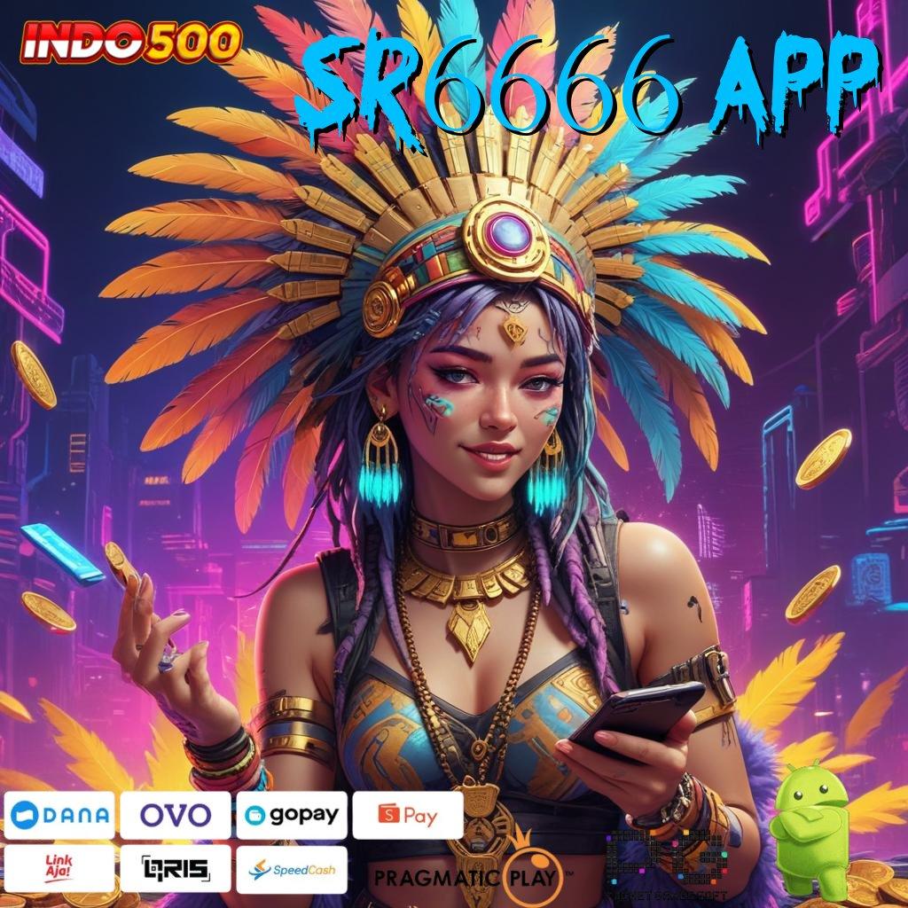 SR6666 APP sambungan langsung jackpot gampang didapatkan cepat