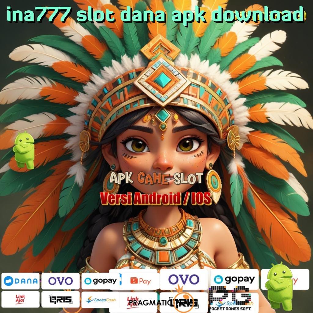 INA777 SLOT DANA APK DOWNLOAD @ Langsung Dinamis Semangat (Versi New) RTP Gacor