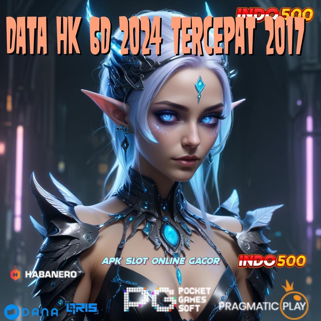 DATA HK 6D 2024 TERCEPAT 2017 | Peluang Menang Terbaik Ayo Bergabung, Cuan Akan Mengalir