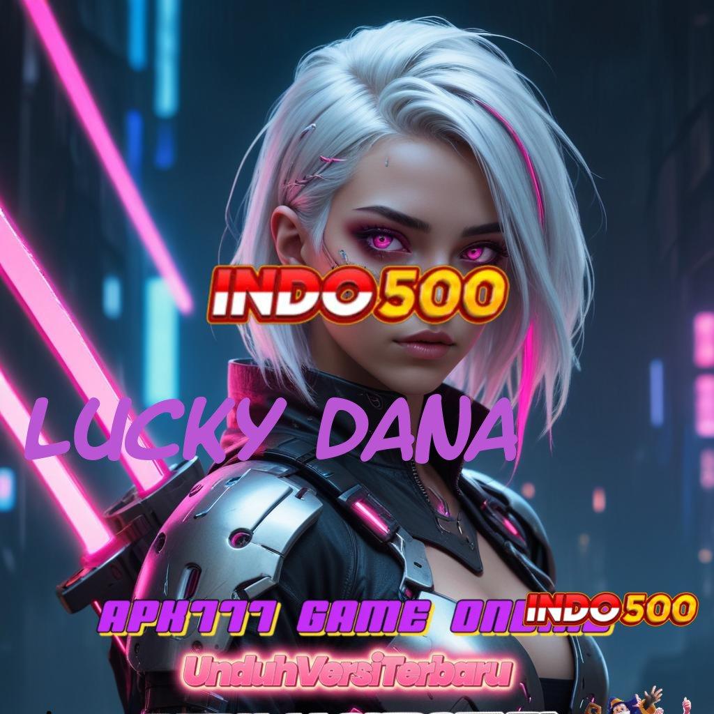 LUCKY DANA , Bonus Eksklusif Unduh Hari Ini Rejeki Tanpa Tunggu