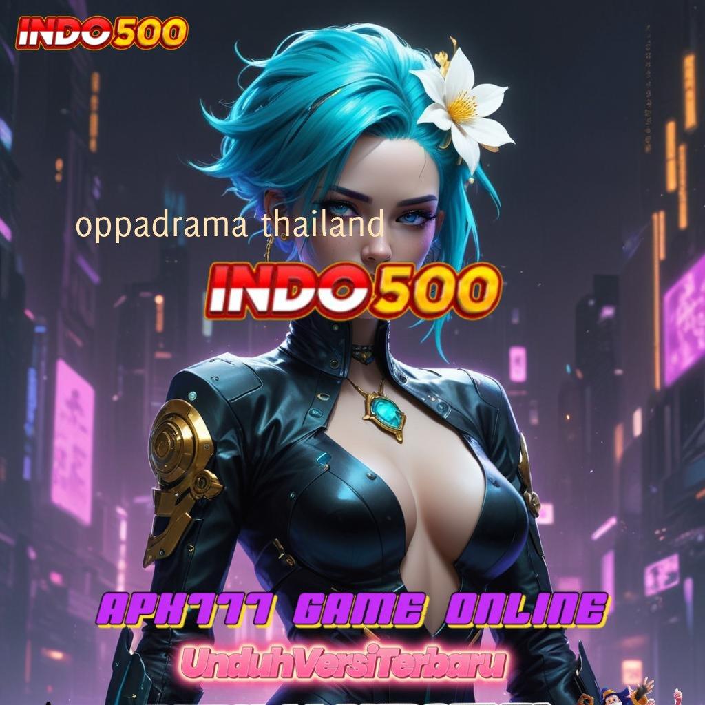 OPPADRAMA THAILAND ♍ Scatter Baru dengan Bonus Besar yang Stabil