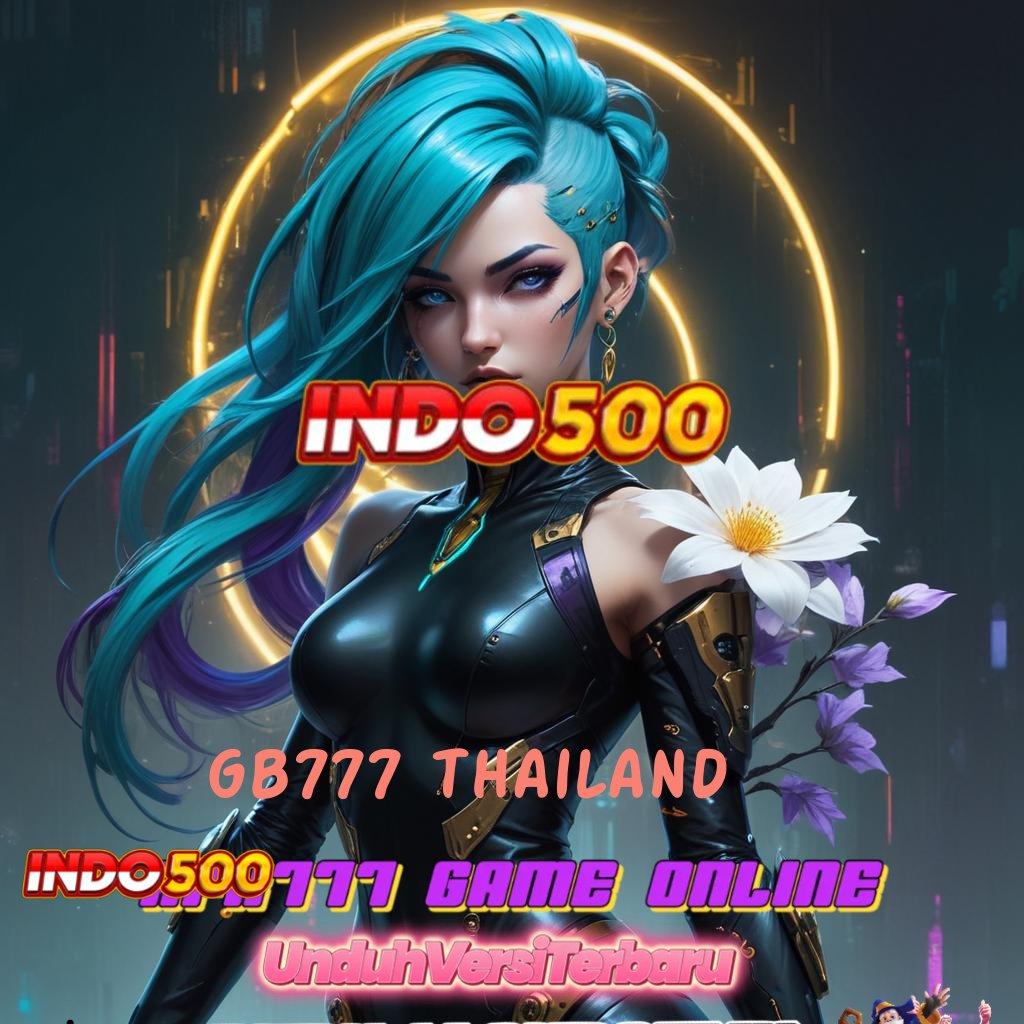 GB777 THAILAND 🎮 langkah cepat simple dan nyaman terbiasa