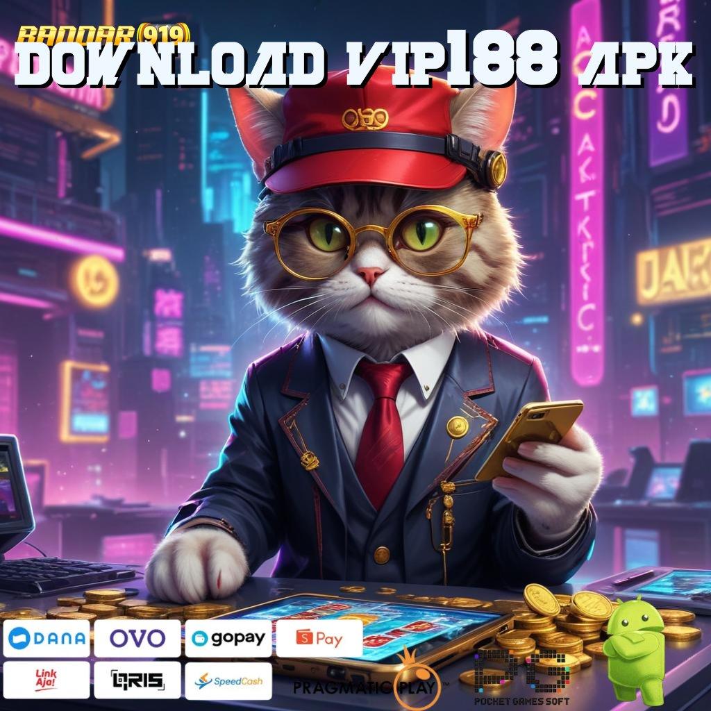 DOWNLOAD VIP188 APK # (Versi New) Premium Stabil Maksimal