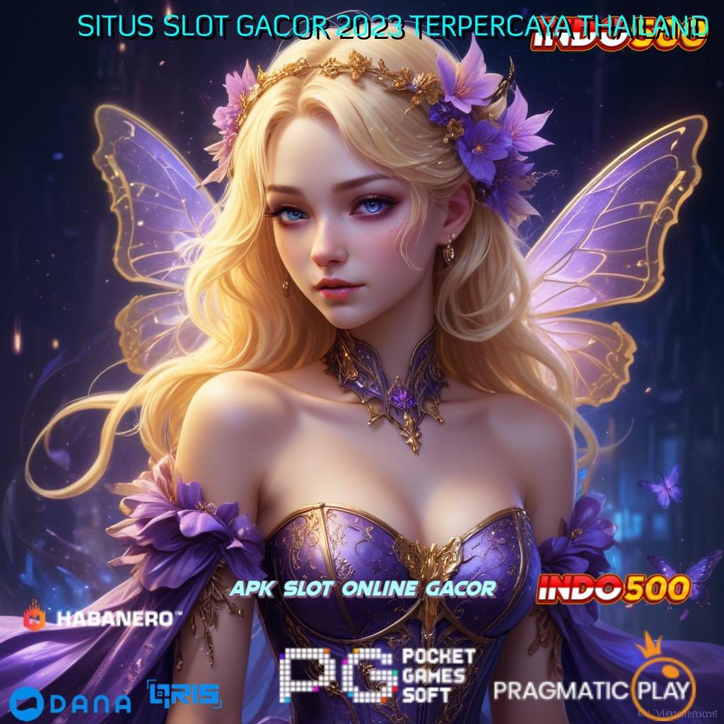 SITUS SLOT GACOR 2023 TERPERCAYA THAILAND scatter auto jalan pintas maxwin langsung cepat untung maksimal