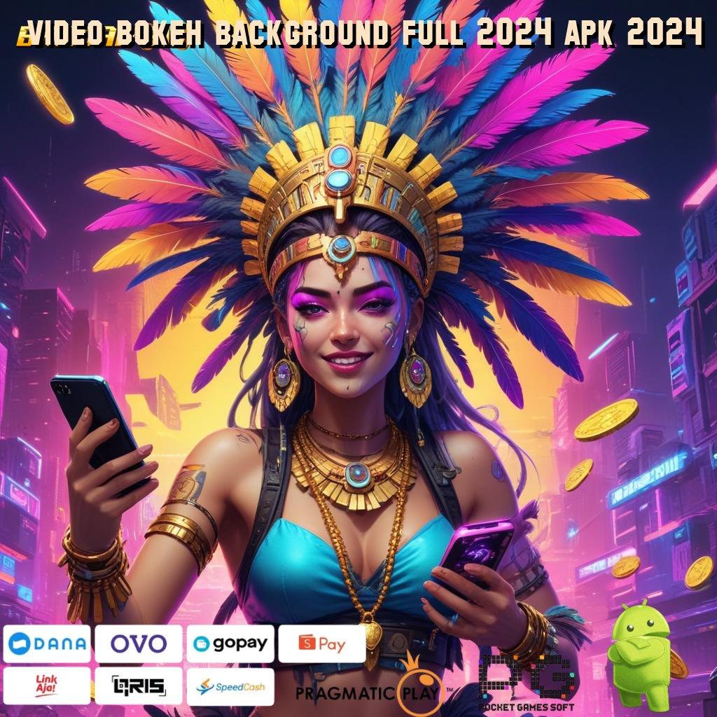 VIDEO BOKEH BACKGROUND FULL 2024 APK 2024 @ cuan berlimpah