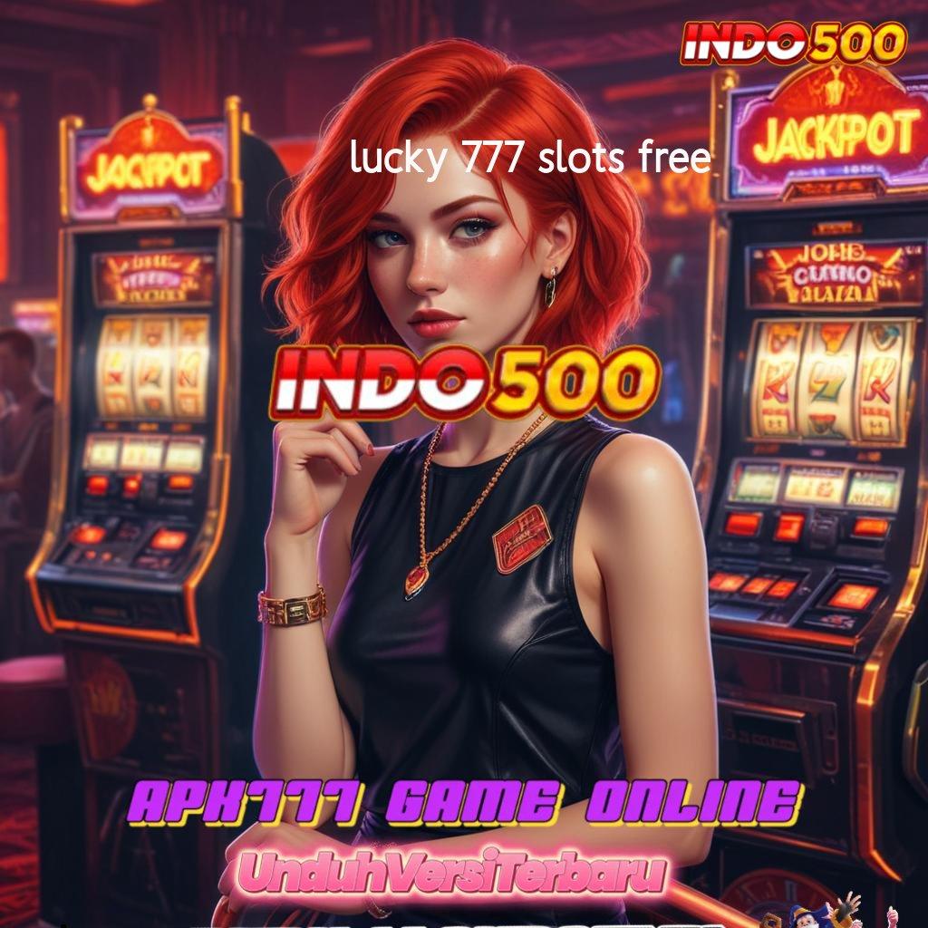 LUCKY 777 SLOTS FREE 💥 Gacor Parah Hadiah Newbie 100 Tanpa Batasan IP