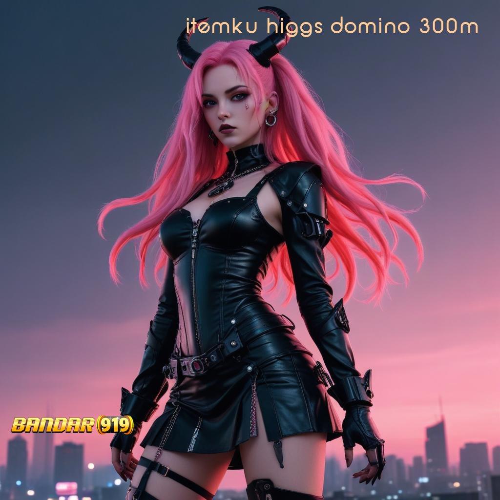 ITEMKU HIGGS DOMINO 300M # Untungnya Pasti Tanpa Undian! Main Sekarang, Cuan Ada di Ujung Jari