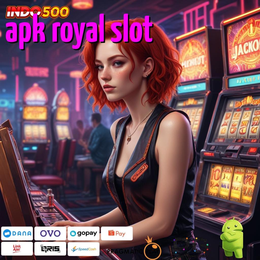 APK ROYAL SLOT Mesin Baru Dengan Jalur Cuan Tanpa Saingan