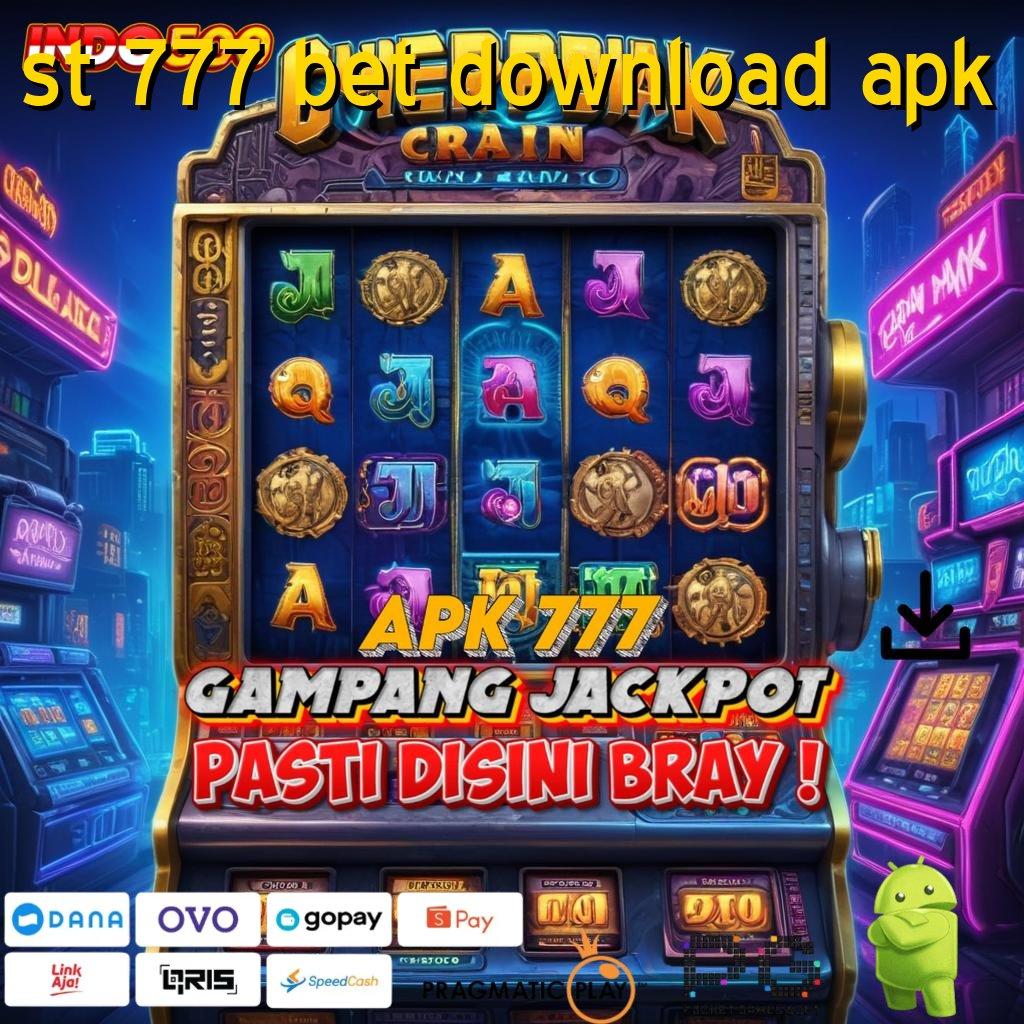 ST 777 BET DOWNLOAD APK Camkanlah Akses Baru Slot Dana Langsung Kaya